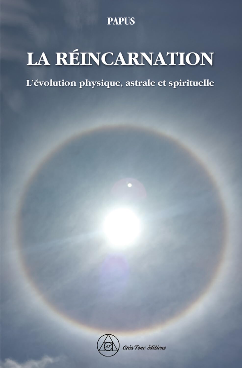 Papus La réincarnation: l'évolution physique, astrale et spirituelle