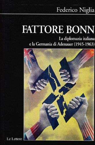 Fattore Bonn. La Diplomazia Italiana E La Germania Di Adenauer (1945-1963)