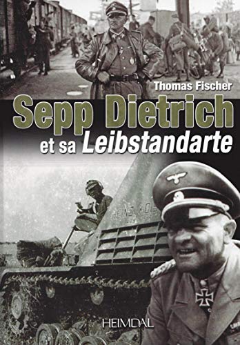Sepp Dietrich: et sa Leibstandarte (French Edition)