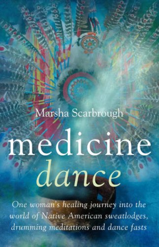 Medicine Dance: One Woman's Healing Journey into the World of Native American Sweatlodges, Drumming Meditations and Dance Fasts
