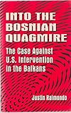 Into the Bosnian Quagmire the Case Against U.S. Intervention in the Balkans