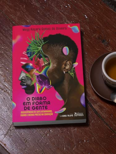 O Diabo em Forma de Gente: (r)existências de Gays Afeminados, Viados e Bichas Pretas na Educação