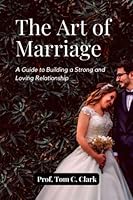 The Art of Marriage: A Guide to Building a Strong and Loving Relationship B0BRH8487X Book Cover