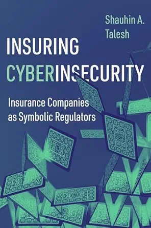 Insuring Cyberinsecurity: Insurance Companies as Symbolic Regulators-Wow! eBook
