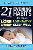 Healthy Habits: 21 Evening Habits That Help You Lose Weight, Live Healthy & Sleep Well!