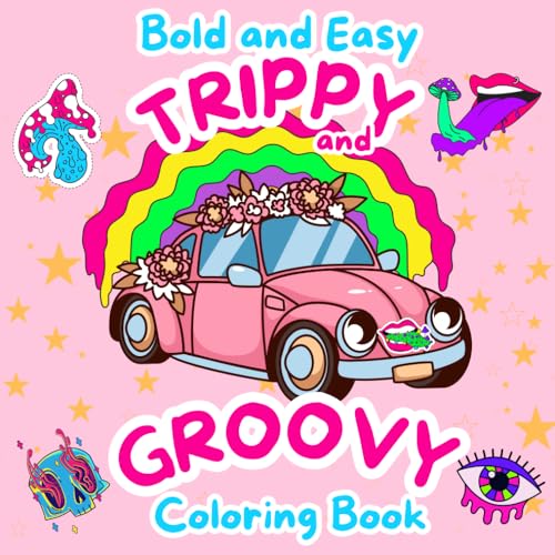 Trippy and Groovy Coloring Book: 50 Bold and Easy Psychedelic Coloring Page for Adults and Teens Featuring Mushrooms, Aliens, Illusions ,Magic and Fantastic worlds For Stress Relief and Relaxation .