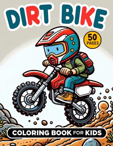 Dirt Bike Coloring Book for Kids 50 Pages: Dirt Bike - Motocross - Off-road Motorcycles, Riders - 50 Unique Dirt Bike Scenes to Color Perfect For Boys Ages 4-8