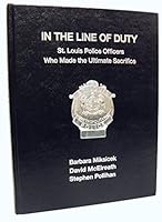 In the Line of Duty: St Louis Police Officers Who Made the Ultimate Sacrifice 0934426414 Book Cover