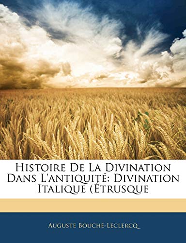 Histoire De La Divination Dans L'antiquité: Divination Italique (Étrusque (French Edition)