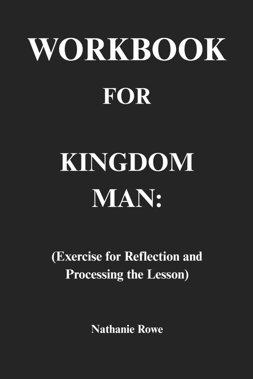 Workbook for Kingdom Man: Exercise for Reflection and Processing the Lesson