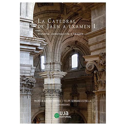 La Catedral de Jaén a examen I: Historia, construcción e imagen (Artes y Humanidades)