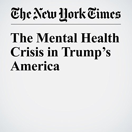 The Mental Health Crisis in Trump&rsquo;s America cover art
