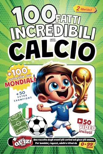 100 fatti Incredibili sul Calcio e 50 sulla Champions + 100 curiosità sui Mondiali: Una raccolta degli eventi più curiosi sul gioco più amato. Per bambini, ragazzi, adulti e tifosi da 0 a 99 anni.