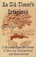 An old-timer's scrapbook: A roundup from the range of his own recollections and observations B00071B5EW Book Cover