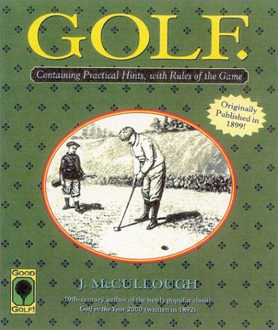 Golf: Containing Practical Hints, with Rules of the Game (Good golf!)