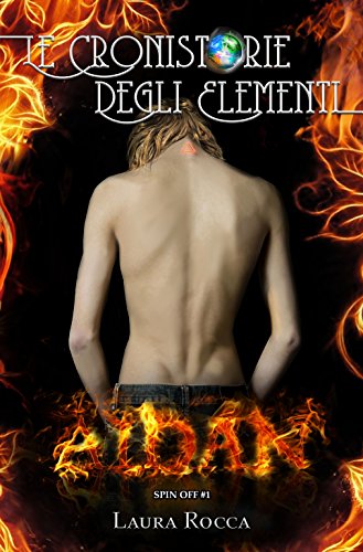Aidan: Saga - Le Cronistorie degli Elementi (Le Cronistorie degli Elementi - Spin-off Vol. 1) Aidan: Saga - Le Cronistorie degli Elementi (Le Cronistorie degli Elementi - Spin-off Vol. 1)