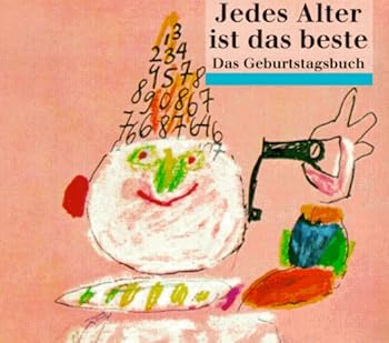 Jedes Alter ist das beste. Das Geburtstagsbuch.