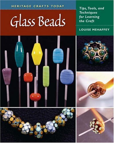 Glass Beads: Tips, Tools, and Techniques for Learning the Craft (Heritage Crafts Today) Glass Beads: Tips, Tools, and Techniques for Learning the Craft (Heritage Crafts Today)