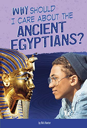 Why Should I Care about the Ancient Egyptians? (Why Should I Care about History?)