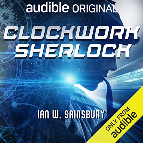 Clockwork Sherlock (Audible Audio Edition) Ian W