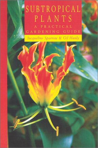 Subtropical Plants: A Practical Gardening Guide Subtropical Plants: A Practical Gardening Guide