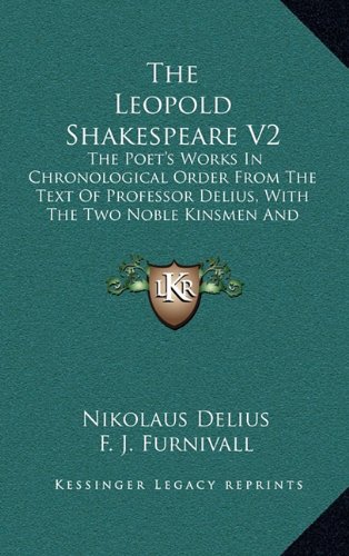The Leopold Shakespeare V2: The Poet's Works in Chronological Order from the Text of Professor Delius, with the Two Noble Kinsmen and Edward III (1896)