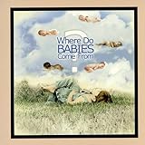 Where Do Babies Come From?