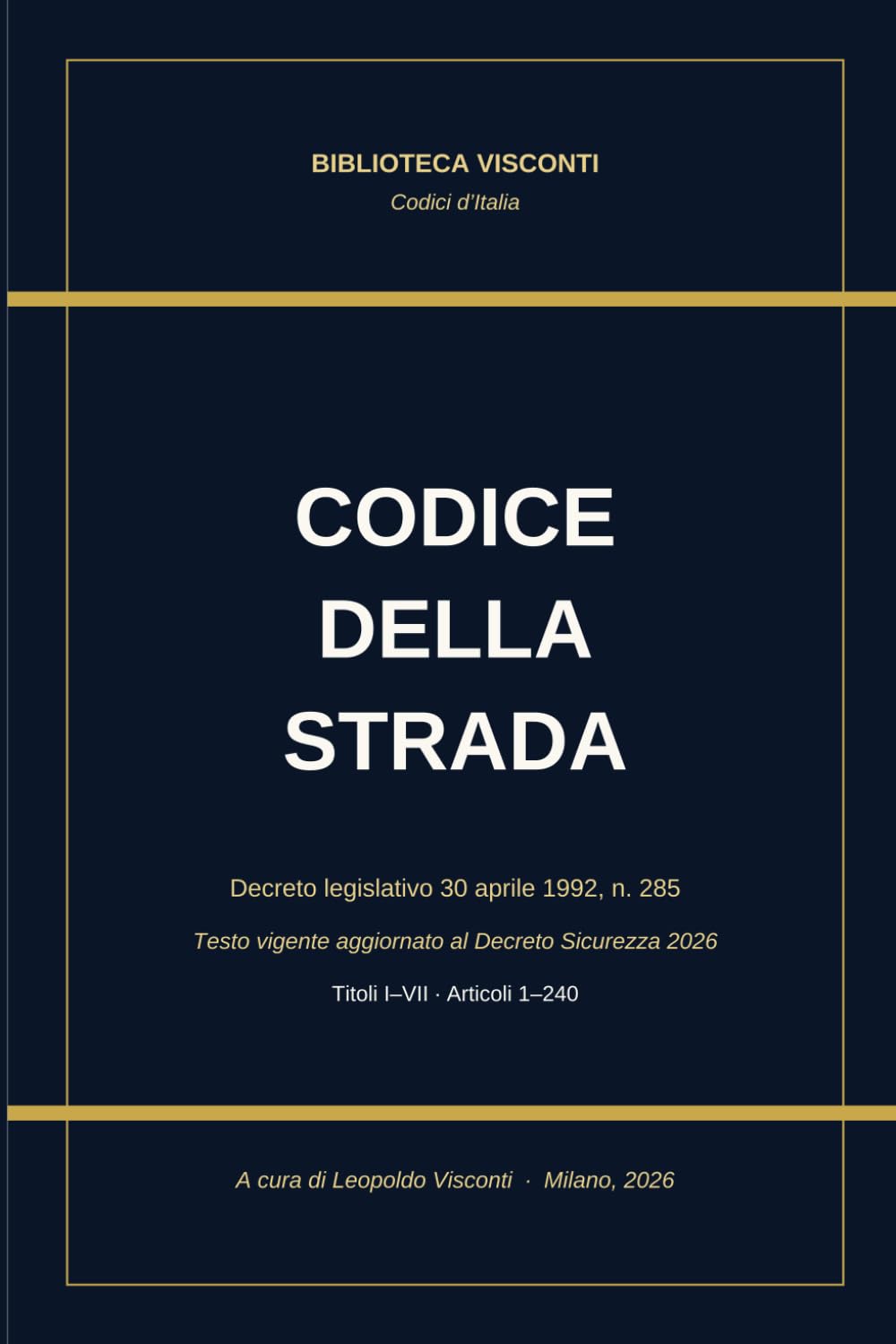 Codice della Strada: D.Lgs. 30 aprile 1992, n. 285 · Testo vigente aggiornato al Decreto Sicurezza 2026 · A cura di Leopoldo Visconti