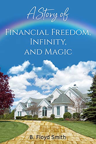 A Story of Financial Freedom, Infinity, and Magic: Written for the masses to better themselves and their family (first addition Book 1) (English Edition)