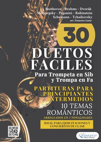 30 Duetos Faciles para Trompeta en Sib y Trompa en Fa | Partituras para Principiantes e Intermedios: 10 Temas Románticos Arreglados en 3 Tonalidades - ... y Conciertos de Clase (Spanish Edition)