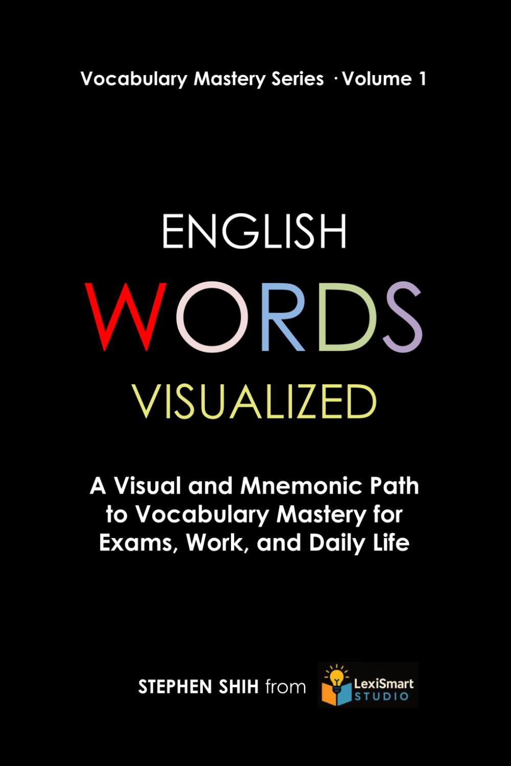 English WORDS Visualized: A Visual and Mnemonic Path to Vocabulary Mastery for Exams, Work, and Daily Life