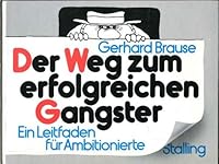 Der Weg zum erfolgreichen Gangster: E. Leitf. für Ambitionierte 3797916817 Book Cover