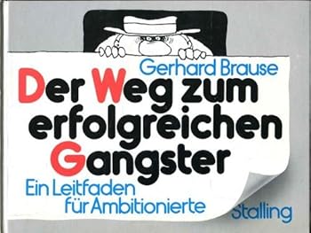 Der Weg zum erfolgreichen Gangster: E. Leitf. für Ambitionierte