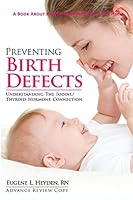 Preventing Birth Defects: Understanding the Iodine/Thyroid Hormone Connection 0982827644 Book Cover