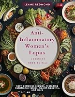 The Anti-Inflammatory Women's Lupus Cookbook: Easy delicious recipes, including nutritional values, health benefits, and more. (The Autoimmune diet series) B0D4QJ9X95 Book Cover