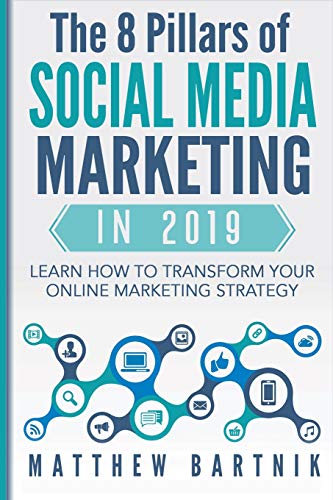 Compare Textbook Prices for The 8 Pillars of Social Media Marketing in 2019: Learn How to Transform Your Online Marketing Strategy For Maximum Growth with Minimum Investment. Facebook, Twitter, LinkedIn, Youtube, Instagram +More  ISBN 9781072974529 by Bartnik, Matthew