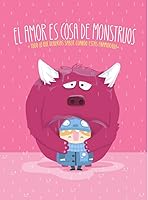 El amor es cosa de monstruos: Todo lo que deberías saber cuando estás enamorado 8416177392 Book Cover