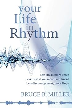 Paperback Your Life in Rhythm: Less stress, more Peace, Less frustration, more Fulfillment, Less discouragement, more Hope Book