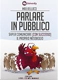  Parlare in pubblico. Saper comunicare (con successo) il proprio messaggio. My Life University. Con CD Audio formato MP3. Con 5 DVD