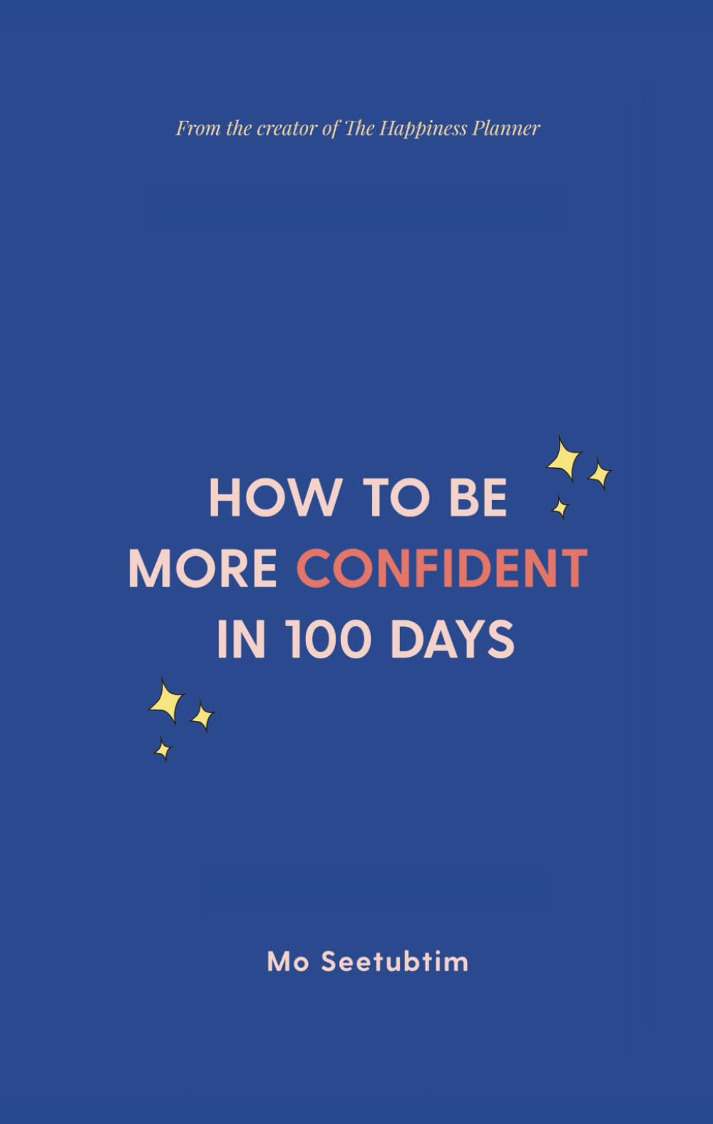How To Be More Confident in 100 Days: A Step-by-Step Guide to Building Confidence and Transforming Your Life