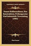 Neuere Kuhlmaschinen, Ihre Konstruktion, Wirkungsweise Und Industrielle Verwendung (1901)