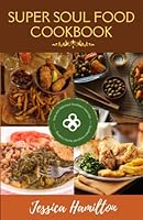 Super Soul Food Cookbook: Easy and Delicious Southern Favorites - Southern-Inspired Home Cooking B0BM3R6N96 Book Cover