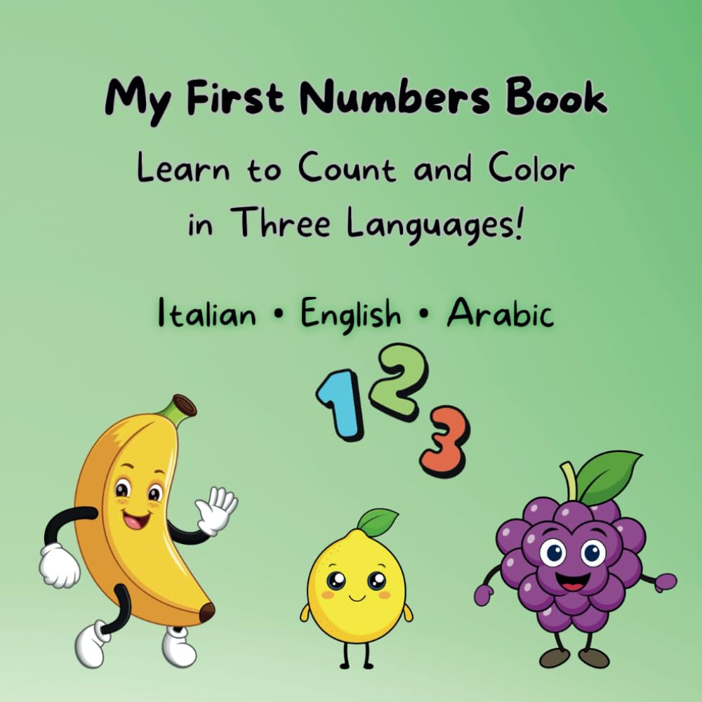 My First Numbers Book: Learn to Count and Color in Three Languages! Italian • English • Arabic