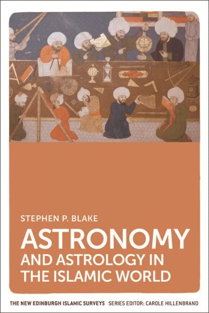 Astronomy and Astrology in the Islamic World (The New Edinburgh Islamic Surveys)      Kindle Edition