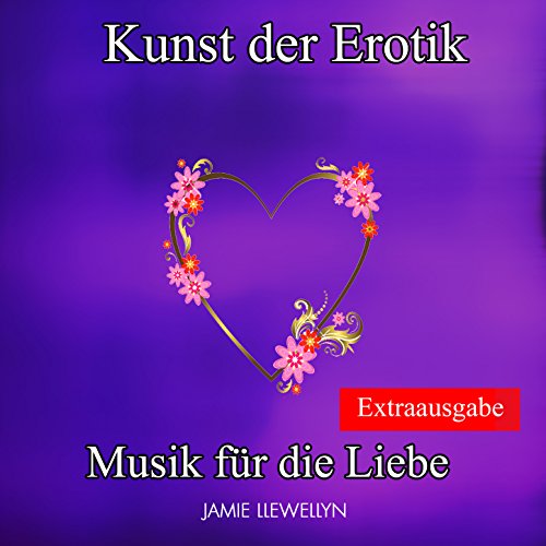 Kunst der Erotik: Musik für die Liebe