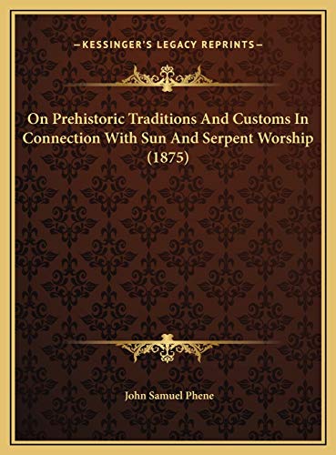 On Prehistoric Traditions And Customs In Connection With Sun And Serpent Worship (1875)
