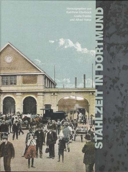 Stahlzeit in Dortmund: Hoesch und die Stadtentwicklung von den Anfängen bis heute