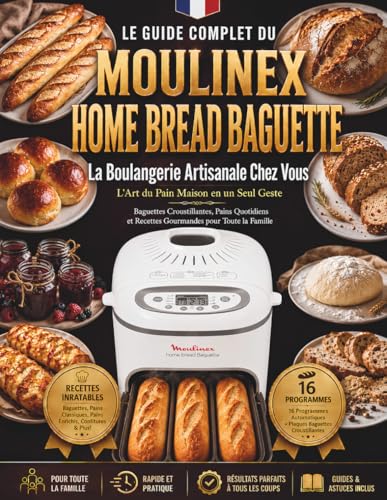 Le Guide Ultime du Moulinex Home Bread Baguette Roll Maker OW610110: Recettes par Programme, Maitrise des Plaques a Baguettes et Depannage Complet | La...
