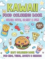 KAWAII Food Coloring Book. Super Cute, Sweet & Fun. 8.5 x 11 Inch. Great for Kids, Teens, Adults & Seniors: 40 Fab & Loveable Illustrated Designed ... Xmas, Thanksgiving or any Gifting Occasion B0B6XJHMML Book Cover