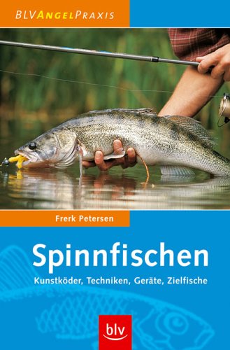 Spinnfischen: Kunstköder, Techniken, Geräte, Zielfische Spinnfischen: Kunstköder, Techniken, Geräte, Zielfische